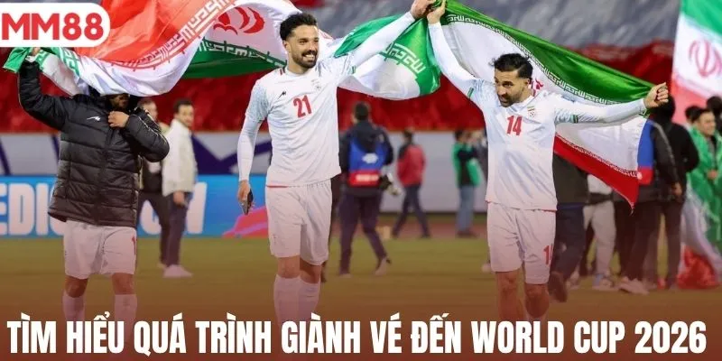Tìm hiểu quá trình giành vé đến World Cup 2026 
