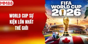 World Cup sự kiện lớn nhất thế giới
