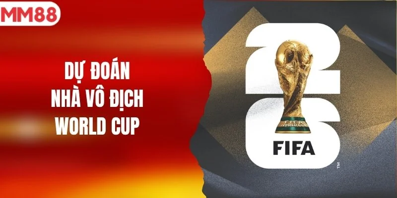 Dự Đoán Nhà Vô Địch World Cup: Ai Sẽ Nâng Cao Cúp Vàng?