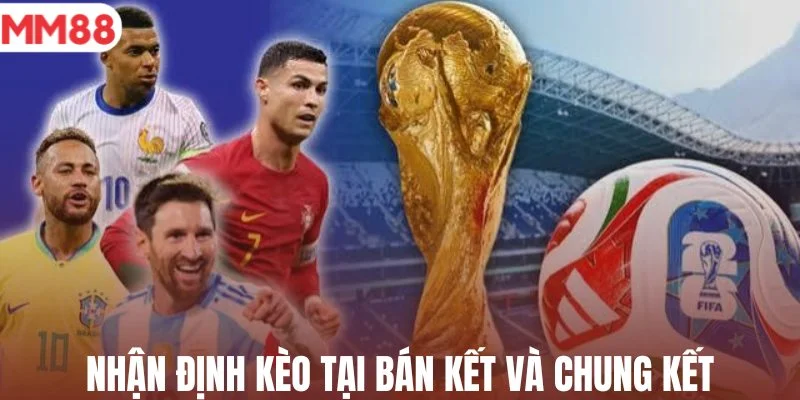 Nhận định kèo tại bán kết và chung kết