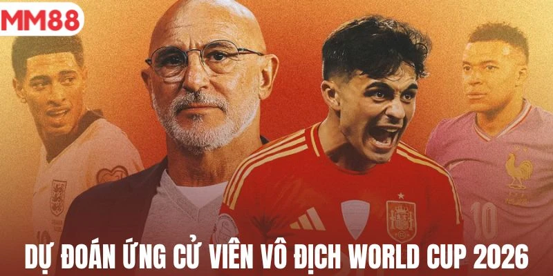 Top 3 ứng cử viên vô địch World Cup 2026