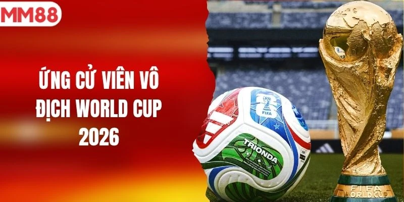 ứng cử viên vô địch world cup 2026